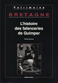 Bretagne : histoire des faienceries de,,