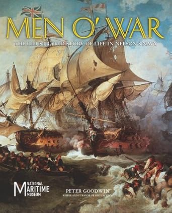 Men O' War: The Illustrated Story of Life in Nelson's Navy