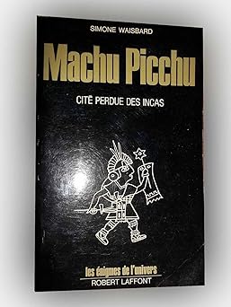 MACHU PICCHU cite perdue des incas de Simone Waisbard DEDICACE PAR L'AUTEUR ed,