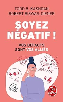 Soyez négatif !: Vos défauts sont vos alliés