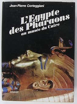 L'Egypte des pharaons au Musée du Caire,