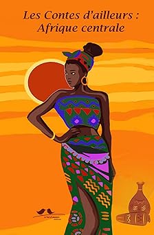Les contes d'ailleurs : Afrique Centrale