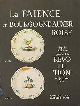 La faîence en Bourgogne Auxerroise depuis 1725 env, pendant la Révolution et j