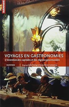 Voyages en gastronomies : L'invention des capitales et des régions gourmandes