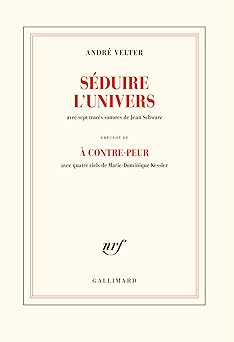 Séduire l'univers précédà de A contre-peur [Broché] [2021] Velter,André