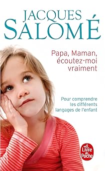 PAPA, MAMAN, ECOUTEZ-MOI VRAIMENT, Pour comprendre les difforents langages de l'enfant