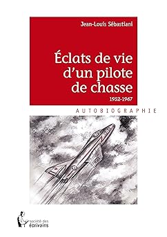 Éclats de vie d'un pilote de chasse 1952 - 1967