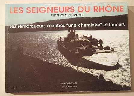 Les seigneurs du RhÉne Tome 1 : les toueurs et remorqueurs à aubes "une chemin