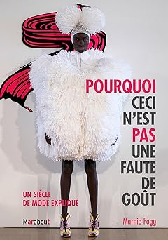 Pourquoi ceci n'est pas une faute de goÉt: Un siêcle de mode expliqué