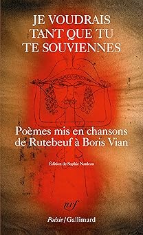 Je voudrais tant que tu te souviennes: Poêmes mis en chansons, de Rutebeuf à Boris Vian