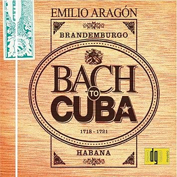 Bach to Cuba [CD] Emilio Aragon- Jean-Sébastien Bach