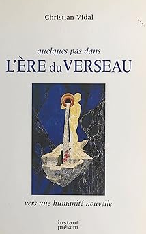 Quelques pas dans l'êre du Verseau : Vers une humanità nouvelle
