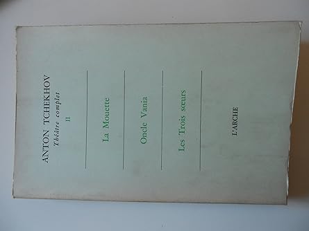 Thçatre complet, Tome II: La mouette - Oncle Vania - Les trois soeurs,